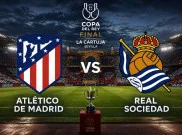 Jadwal Siaran Langsung Final Copa del Rey 2025/2026 Atletico Madrid vs Real Sociedad, Kick-off Minggu (19/04) Dini Hari WIB